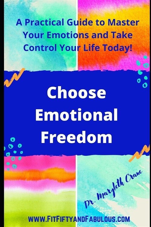 Choose Emotional Freedom: A Practical Guide to Master Your Emotions and Control Your Life Today! (Paperback)