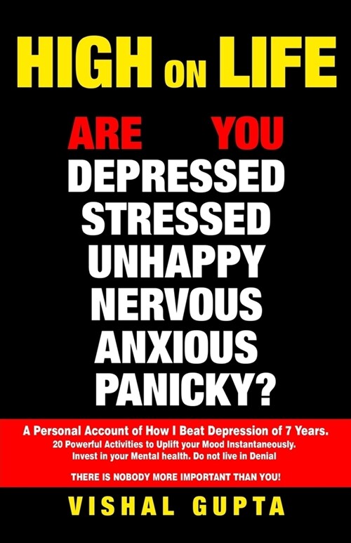 High on Life: Are you Depressed, Stressed, Anxious, Nervous, Panicky, Unhappy? A Personal Account of how I beat Depression of 7 year (Paperback)