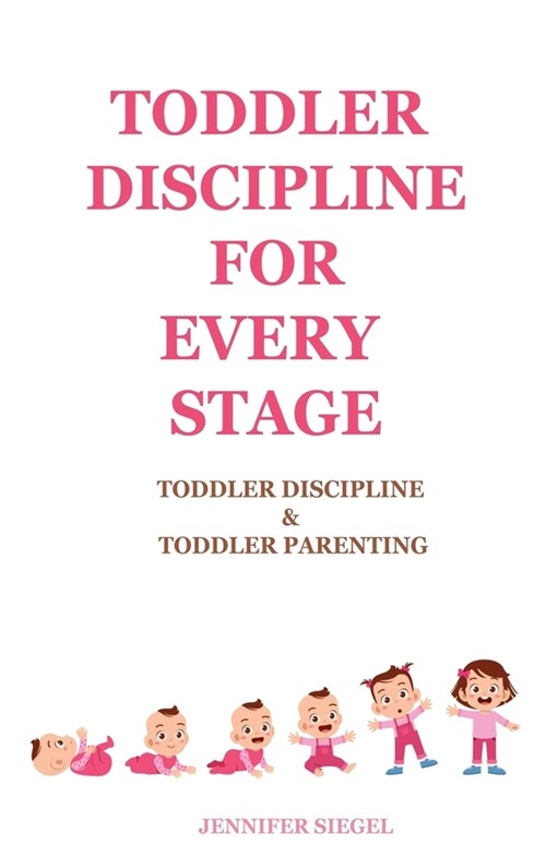 Toddler Discipline for Every Stage: Toddler Discipline & Toddler Parenting (Hardcover)