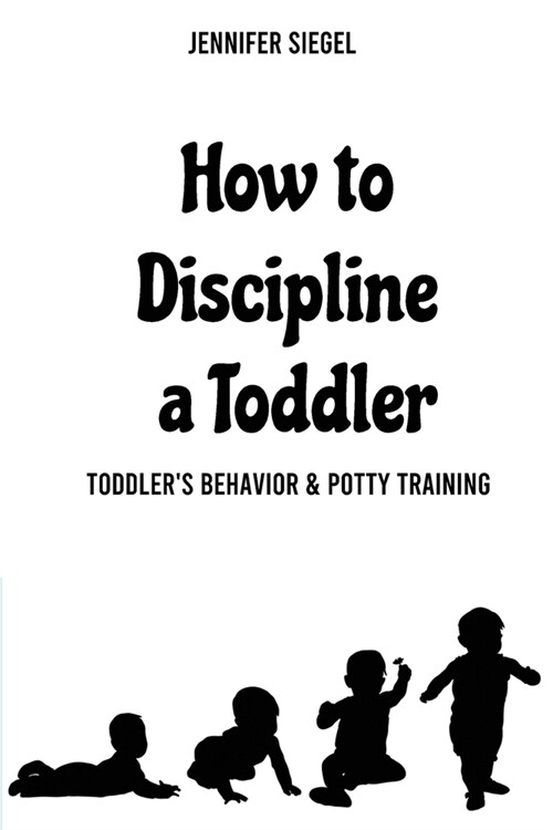 How to Discipline a Toddler: Toddlers behavior & Potty Training (Paperback)