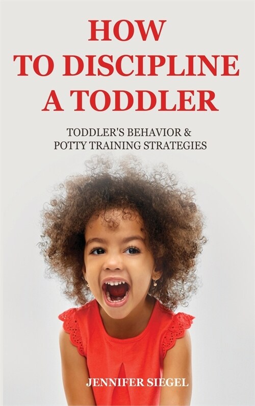 How to Discipline a Toddler: Toddlers behavior & Potty Training Strategies (Hardcover)