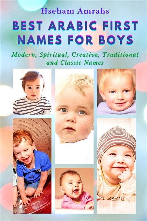 Best Arabic First Names for Boys: Modern, Spiritual, Creative, Traditional and Classic Names (Paperback)