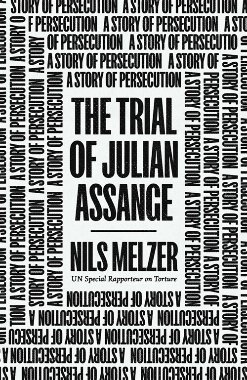 The Trial of Julian Assange : A Story of Persecution (Hardcover)