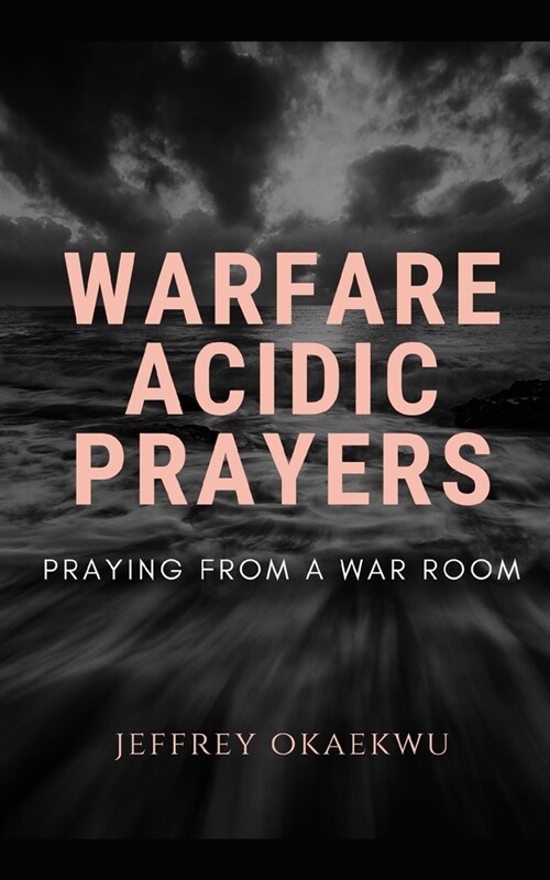 Warfare Acidic Prayers: Praying From a war Room (Paperback)