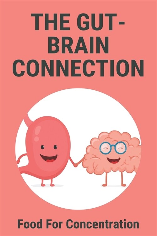 The Gut-Brain Connection: Food For Concentration: : Gut-Brain Axis Simplified (Paperback)
