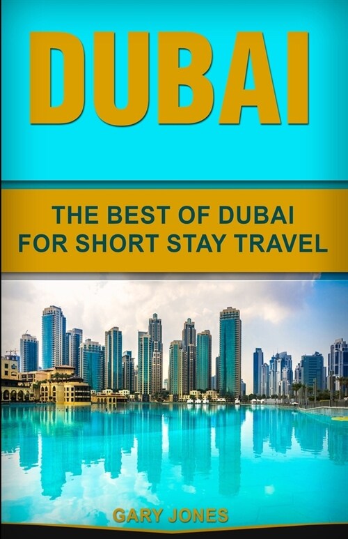 Dubai: The Best Of Dubai For Short Stay Travel (Paperback)