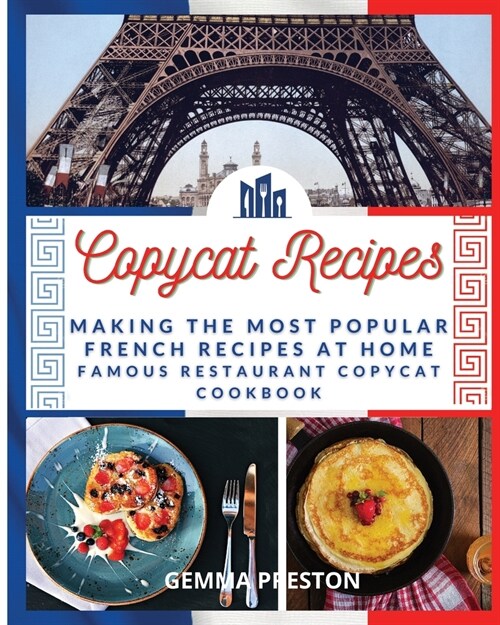 Copycat Recipes - French: Making the Most Popular French Recipes at Home (Famous Restaurant Copycat Cookbook) (Paperback)
