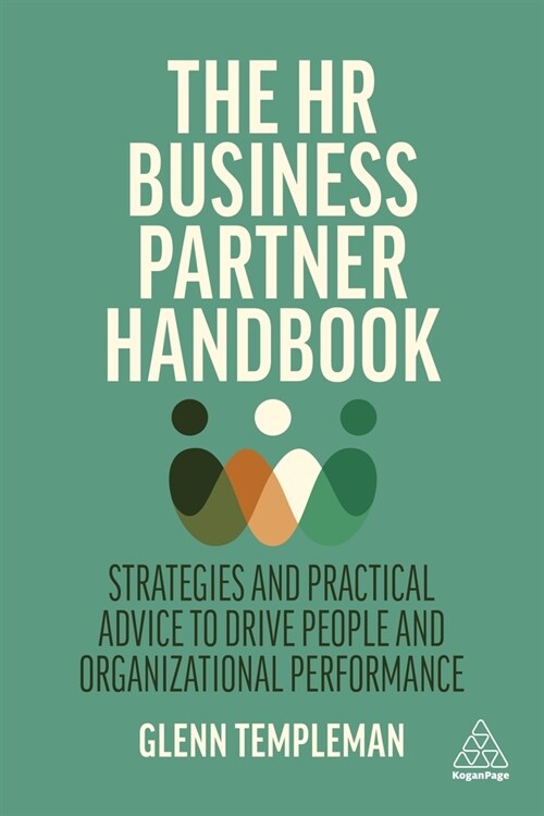 The HR Business Partner Handbook : A Practical Guide to Being Your Organization’s Strategic People Expert (Paperback)