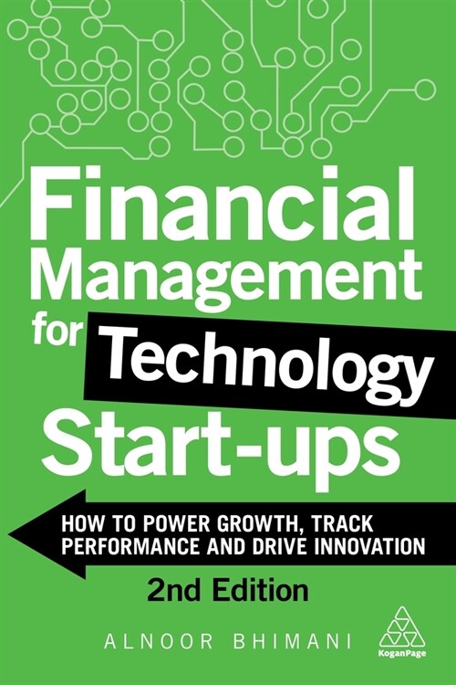 Financial Management for Technology Start-Ups: How to Power Growth, Track Performance and Drive Innovation (Hardcover, 2)