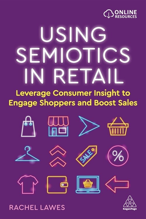 Using Semiotics in Retail : Leverage Consumer Insight to Engage Shoppers and Boost Sales (Paperback)