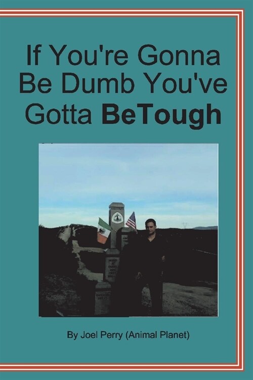 If Youre Gonna Be Dumb Youve Gotta Be Tough (Paperback)