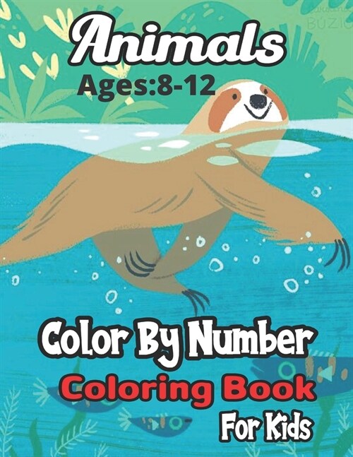 Animals Color By Number Coloring Book Ages: 4-8: A Coloring & Activity Math Book For Kids (Color By Number Coloring Book).. (Paperback)