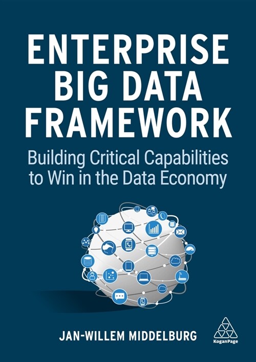 The Enterprise Big Data Framework: Building Critical Capabilities to Win in the Data Economy (Hardcover)