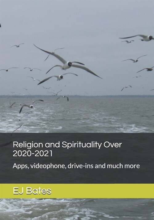 Religion and Spirituality Over 2020-2021: Apps, videophone, drive-ins and much more (Paperback)