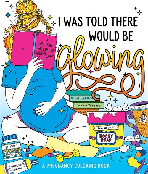 I Was Told There Would Be Glowing: A Pregnancy Coloring Book (Paperback)