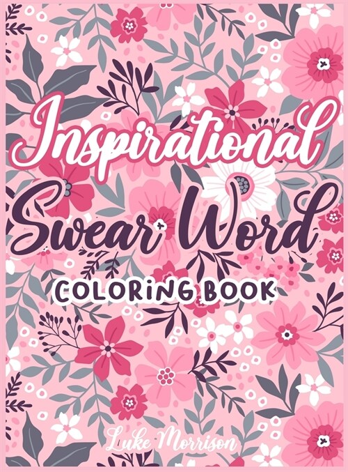 Inspirational Swear Words Coloring Book: A Relaxing coloring book full of Motivational and Inspirational Quotes (Hardcover)