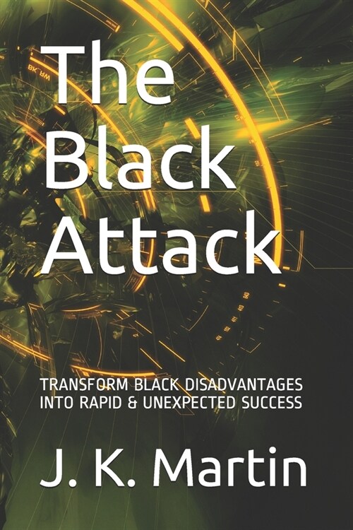 The Black Attack: Transform Black Disadvantages Into Rapid & Unexpected Success (Paperback)