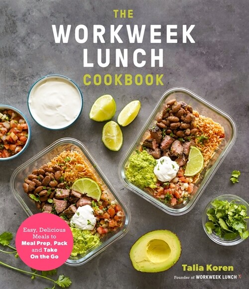 The Workweek Lunch Cookbook: Easy, Delicious Meals to Meal Prep, Pack and Take on the Go (Paperback)