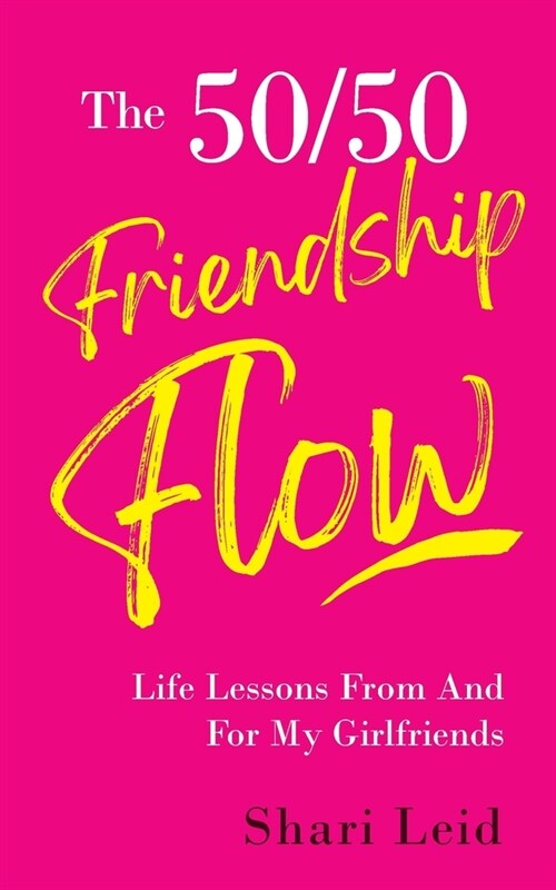 The 50/50 Friendship Flow: Life Lessons From And For My Girlfriends (Paperback)