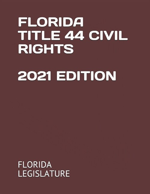 Florida Title 44 Civil Rights 2021 Edition (Paperback)