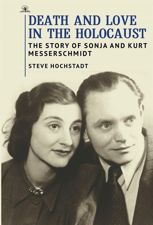 Death and Love in the Holocaust: The Story of Sonja and Kurt Messerschmidt (Paperback)