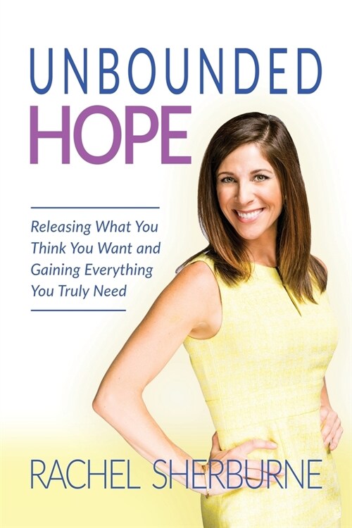 Unbounded Hope: Releasing Everything You Think You Want and Gaining Everything You Truly Need (Paperback)