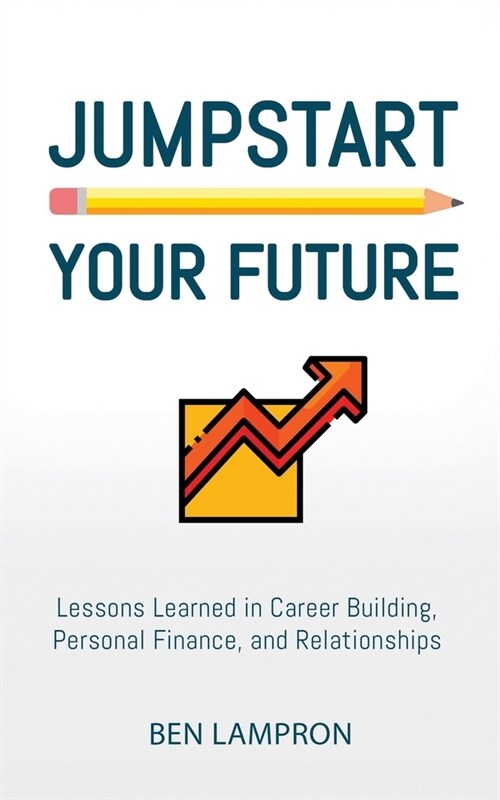 Jumpstart Your Future: Lessons Learned in Career Building, Personal Finance, and Relationships (Paperback)
