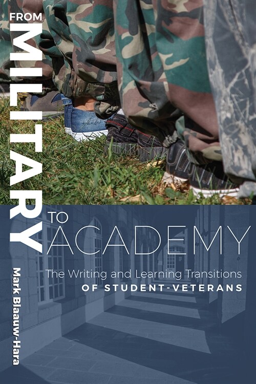 From Military to Academy: The Writing and Learning Transitions of Student-Veterans (Paperback)