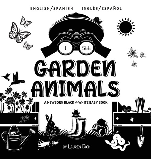 I See Garden Animals: Bilingual (English / Spanish) (Ingl? / Espa?l) A Newborn Black & White Baby Book (High-Contrast Design & Patterns) ( (Hardcover)