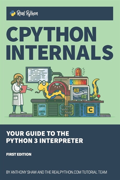 CPython Internals: Your Guide to the Python 3 Interpreter (Paperback)