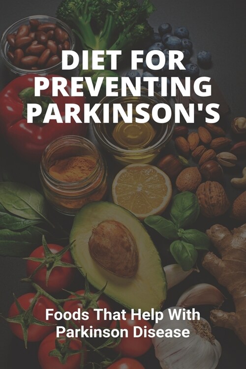 Diet For Preventing Parkinsons: Foods That Help With Parkinson Disease: ParkinsonS Disease Treatment (Paperback)