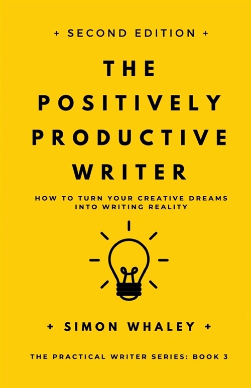 The Positively Productive Writer : How To Turn Your Creative Dreams Into Writing Reality (Paperback, 2 New edition)