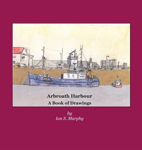 Arbroath Harbour : A Book of Drawings (Hardcover)