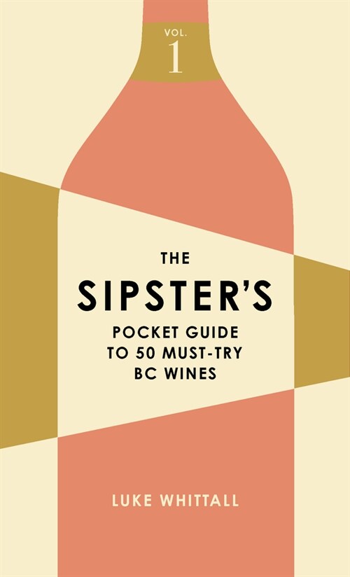 The Sipsters Pocket Guide to 50 Must-Try BC Wines: Volume 1 (Paperback)