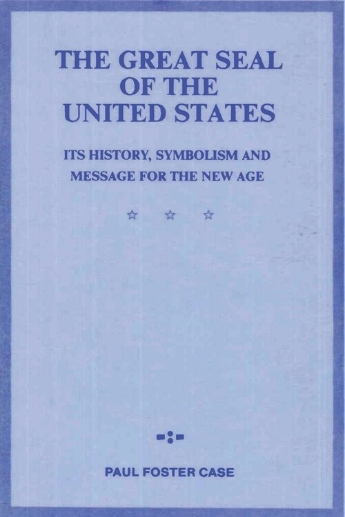 The Great Seal of the United States: Its History, Symbolism and Message for the New Age (Paperback)