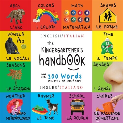 The Kindergarteners Handbook: Bilingual (English / Italian) (Ingl? / Italiano) ABCs, Vowels, Math, Shapes, Colors, Time, Senses, Rhymes, Science, (Paperback)