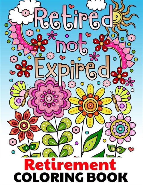 Retired Not Expired - Retirement Coloring Book: Fun Relaxing & Easy Adult Coloring Gift Book for Retired Men Women & Seniors with Inspirational Motiva (Paperback)