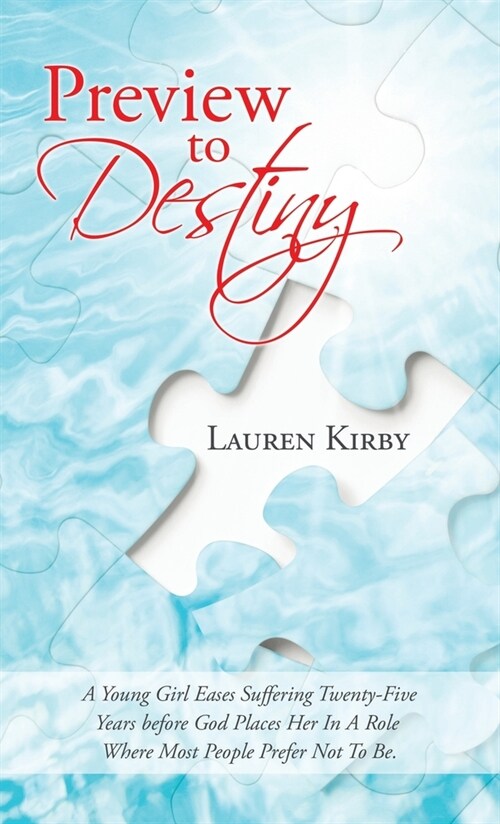 Preview to Destiny: A Young Girl Eases Suffering Twenty-Five Years Before God Places Her in a Role Where Most People Prefer Not to Be. (Hardcover)