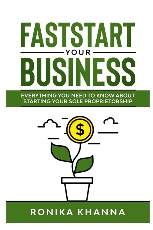 FastStart Your Business: Everything you need to know about starting your Canadian (and Quebec) based sole proprietorship (Paperback)