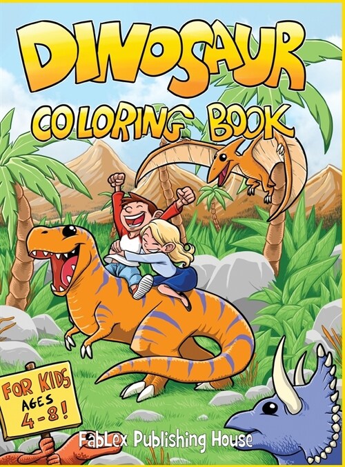 Dinosaur Coloring Book: Fun Childrens Coloring Book for Boys & Girls with 40 Realistic Dinosaur Pages To Color And 16 Minigames. (Hardcover)