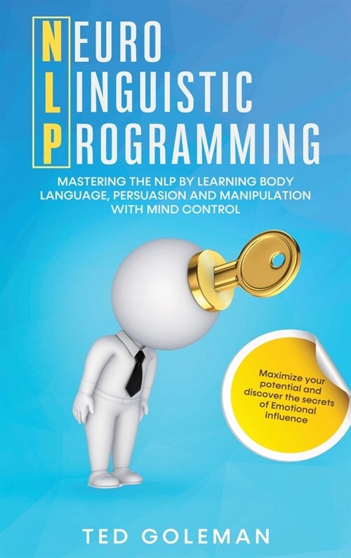 Nlp: Neuro-linguistic Programming. Mastering the NLP by learning Body Language, Persuasion and Manipulation with Mind Contr (Hardcover)