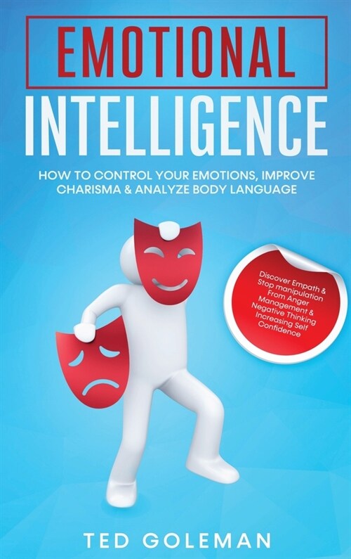 Emotional Intelligence: How To Control Your Emotions, Improve Charisma & Analyze Body Language. Discover Empath & Stop manipulation from Anger (Hardcover)