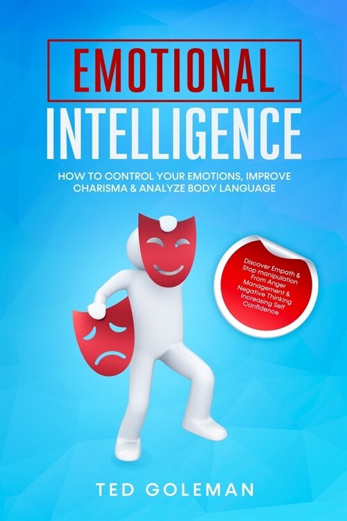 Emotional Intelligence, How To Control Your Emotions, Improve Charisma & Analyze Body Language: Discover Empath & Stop manipulation from Anger Managem (Paperback)
