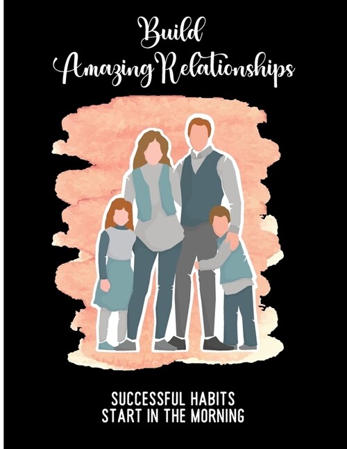 Build Amazing Relationships Successful Habits Start in the Morning: Morning Routine Workbook and Planner (Paperback)