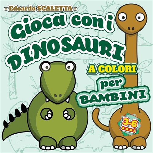 Colora con i DINOSAURI - Giochi e attivit?per BAMBINI: Libro da colorare e disegnare per BAMBINI da 3 a 6 anni - Tante attivit?e tanti disegni da co (Paperback)