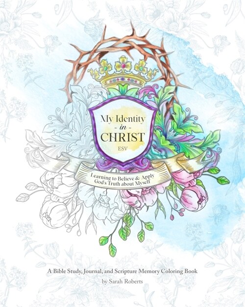My Identity in Christ - An Interactive Bible Study, Journal, and Coloring Book: Learning to Believe and Apply Gods Truth About Myself (Paperback)
