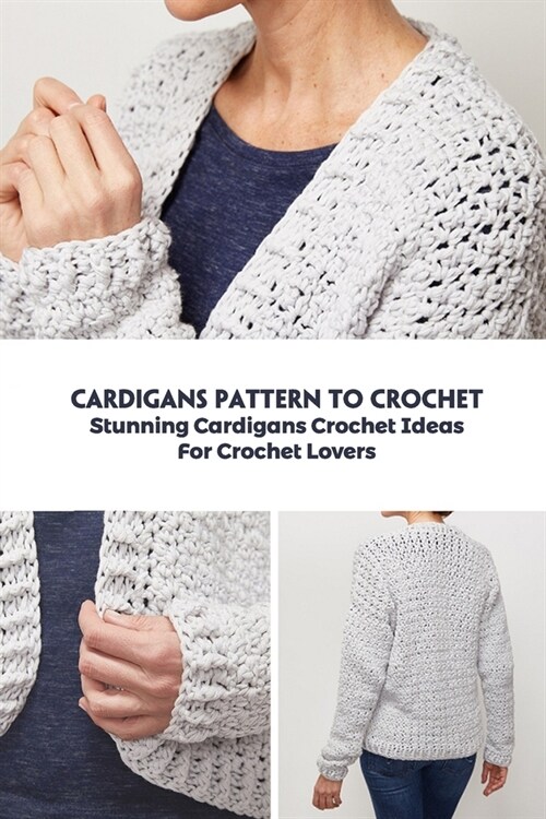 Cardigans Pattern To Crochet: Stunning Cardigans Crochet Ideas For Crochet Lovers: Cardigans Crochet for Beginners (Paperback)