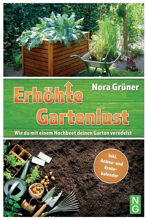 Hochbeet Buch: Erh?te Gartenlust! Wie du mit einem Hochbeet deinen Garten veredelst.: inkl. Anbau- und Erntekalender & DIY Bauanleit (Paperback)