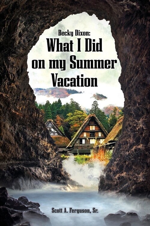 Becky Dixon: What I Did on My Summer Vacation (Paperback)