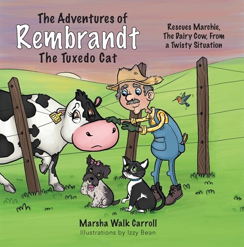 The Adventures of Rembrandt the Tuxedo Cat: Rescues Marchie, the Dairy Cow, Out of a Twisty Situation (Paperback)